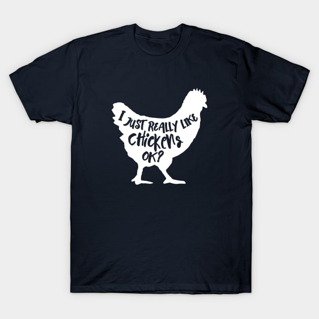 I just Reall Like Chickens, Ok? Cute Chicken Lover T-Shirt Gift T-Shirt by teemaniac